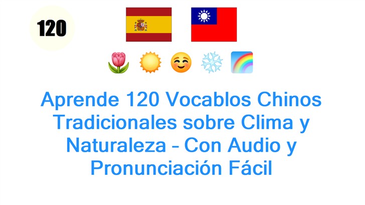 Aprende 120 Vocablos Chinos Tradicionales sobre Clima y Naturaleza – Con Audio y Pronunciación Fácil